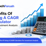 Benefits of Using a CAGR Calculator for Investment Analysis featured image with TechForush logo, growth chart, calculator, and investment analytics visuals.